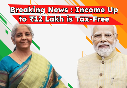 Breaking: Government Introduces New Income Tax Guidelines — Income Up to ₹12 Lakh is Tax-Free